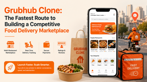 Grubhub Clone: The Fastest Route to Building a Competitive Food Delivery Marketplace
